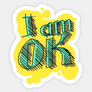 I am ok Sticker